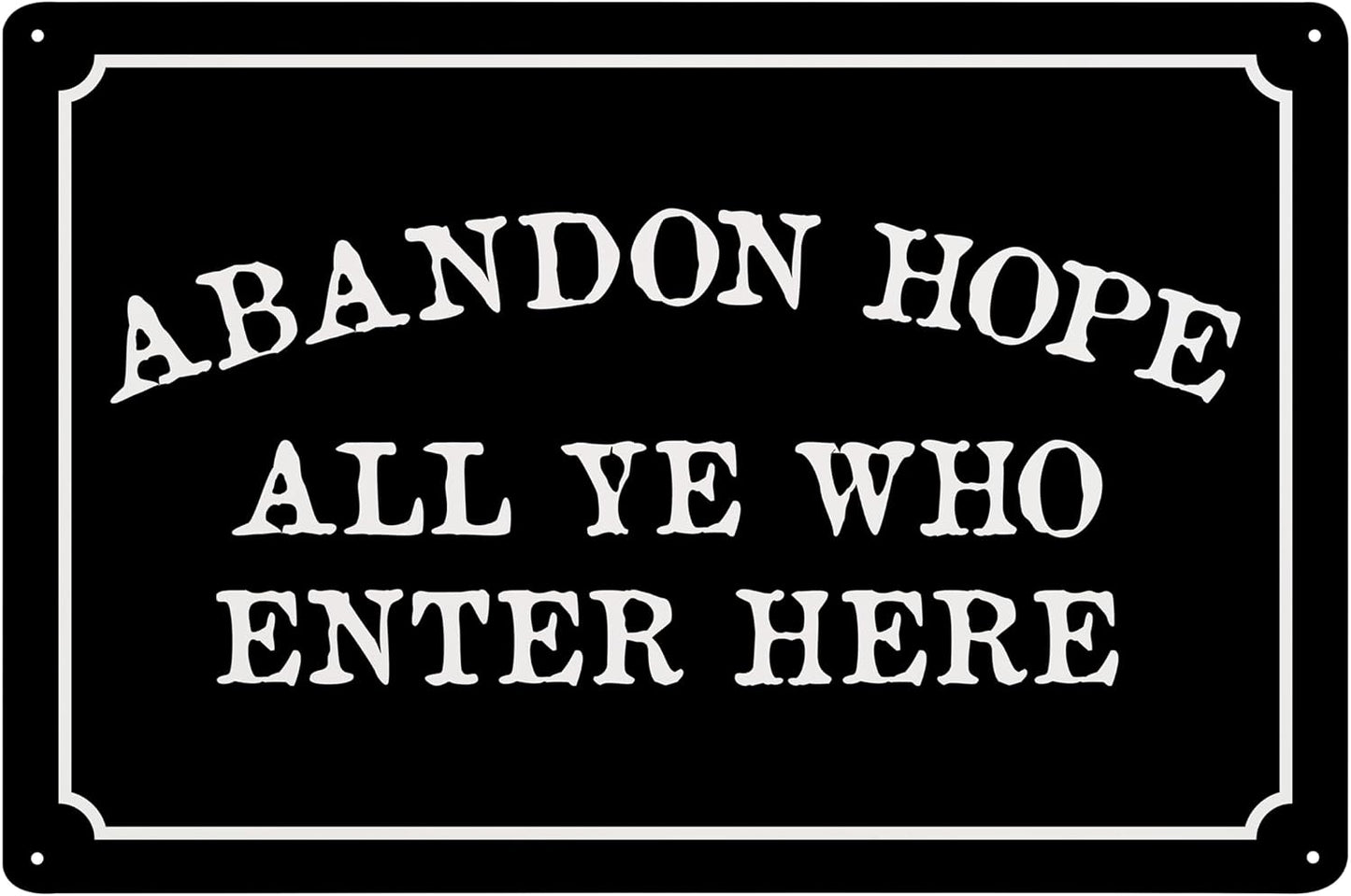 Abandon Hope All Ye Who Enter Here - Humorous Plastic Sign - 8" x 12" - Vintage Halloween Decor, Home Office & Man Cave Décor, With Holes for Easy Mounting - ENVISIONED Signage