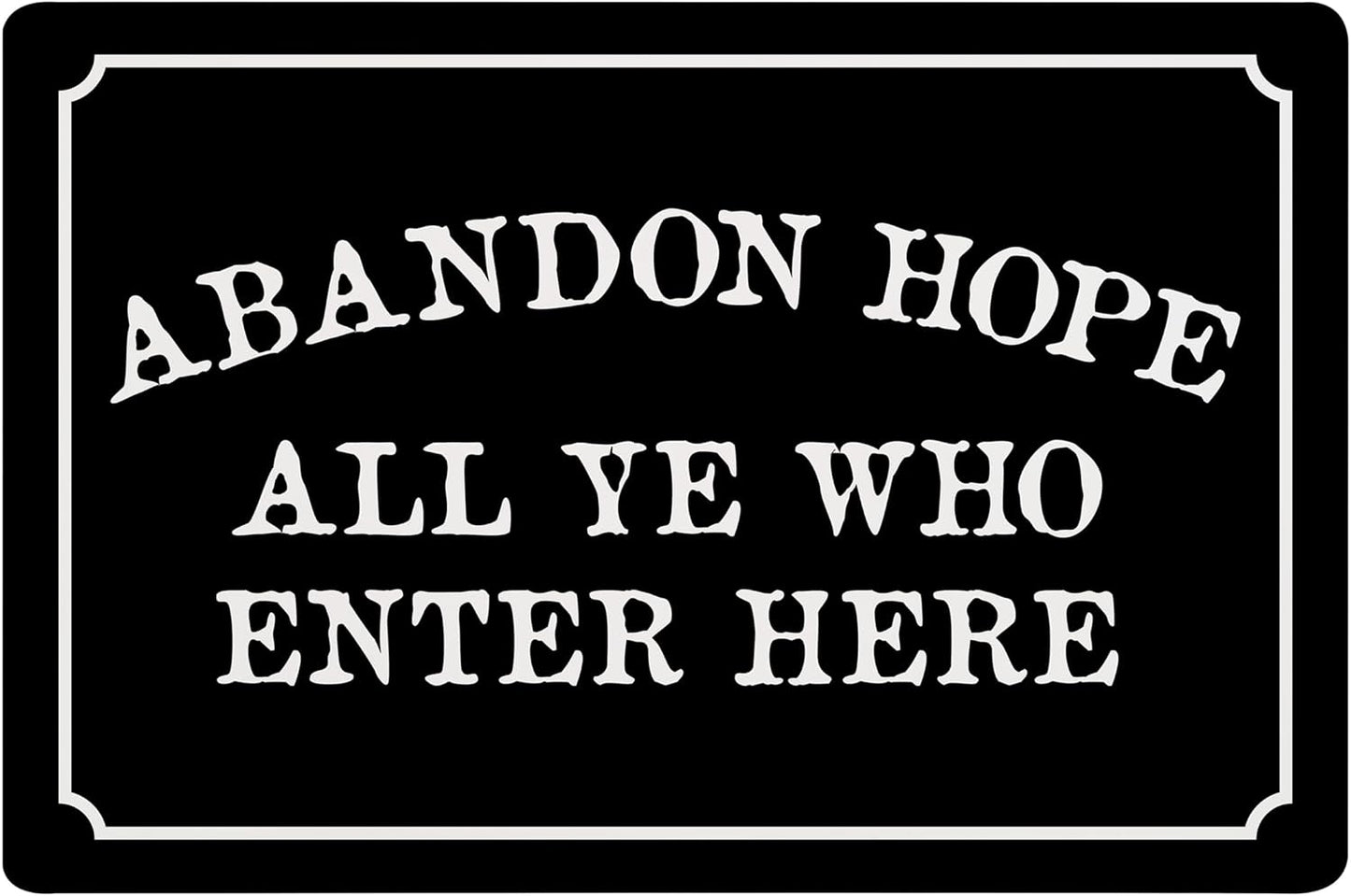 Abandon Hope All Ye Who Enter Here - Humorous Plastic Sign - 8" x 12" - Vintage Halloween Decor, Home Office & Man Cave Décor - ENVISIONED Signage