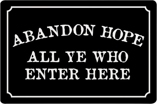 Abandon Hope All Ye Who Enter Here - Humorous Plastic Sign - 8" x 12" - Vintage Halloween Decor, Home Office & Man Cave Décor - ENVISIONED Signage