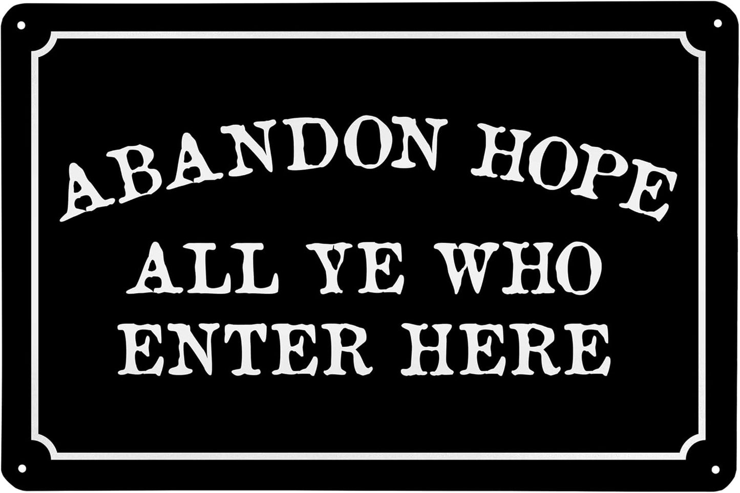 Abandon Hope All Ye Who Enter Here - Humorous Metal Sign - 8" x 12" - Vintage Halloween Decor, Home Office & Man Cave Décor - ENVISIONED Signage