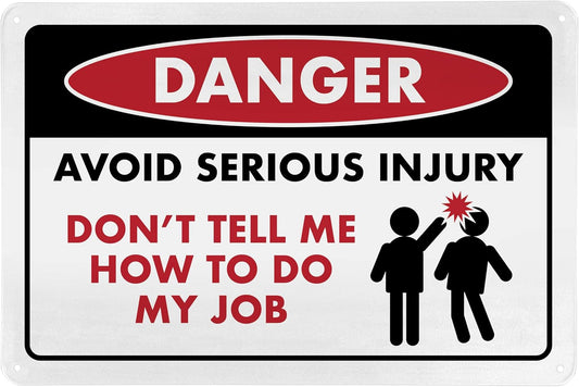 Avoid Serious Injury Don't Tell Me How To Do My Job - Humorous Metal Sign - 8" x 12" - Funny Garage Sign, Office Wall Decor, Mechanic Gift, Street Sign for Bedroom - ENVISIONED Signage