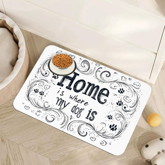 Home is Where My Dog is Dog Food Mat for Floors,Absorbent Quick-Dry Pet Feeding Mat,Cat Dog Bowl Mats for Food and Water,Non-Slip Pet Accessories Supplies 12"x20"